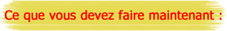 Ce que vous devez faire maintenant